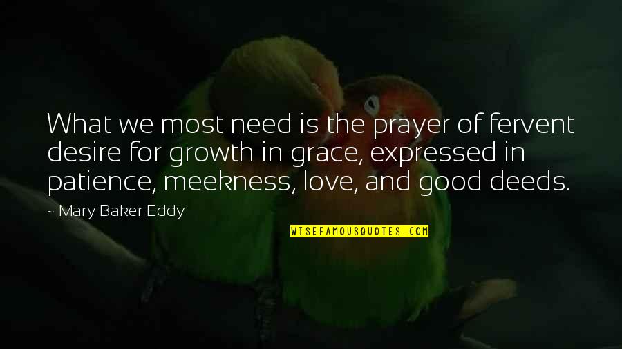 Grace Prayer Quotes By Mary Baker Eddy: What we most need is the prayer of