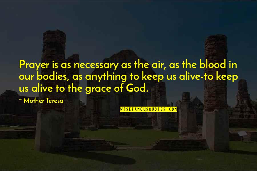 Grace Prayer Quotes By Mother Teresa: Prayer is as necessary as the air, as