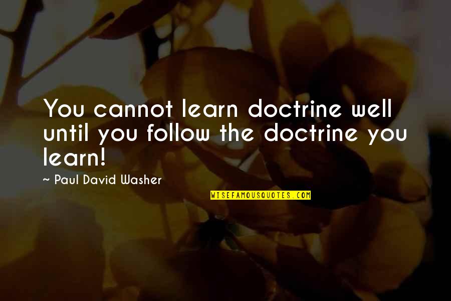 Grace Preachers Quotes By Paul David Washer: You cannot learn doctrine well until you follow