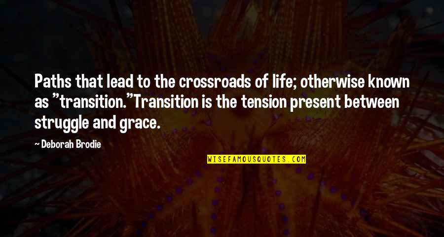 Grace Quotes And Quotes By Deborah Brodie: Paths that lead to the crossroads of life;