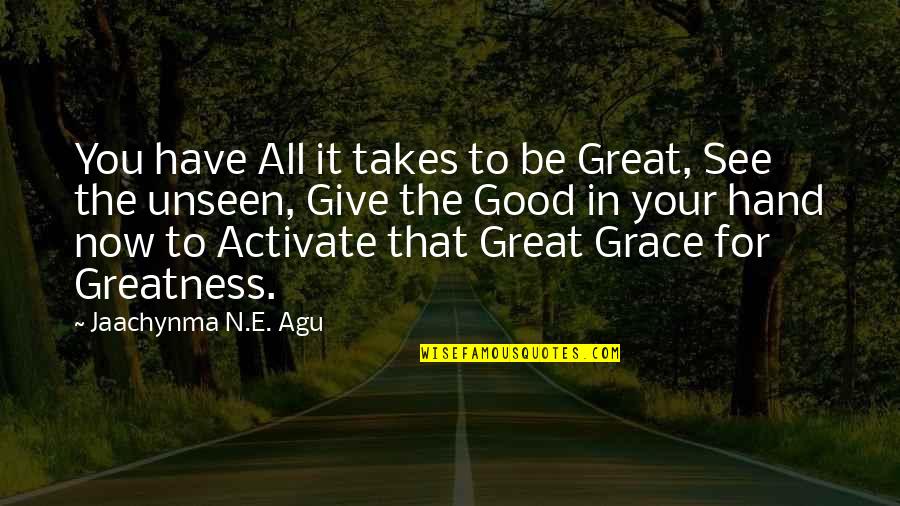 Grace Quotes And Quotes By Jaachynma N.E. Agu: You have All it takes to be Great,