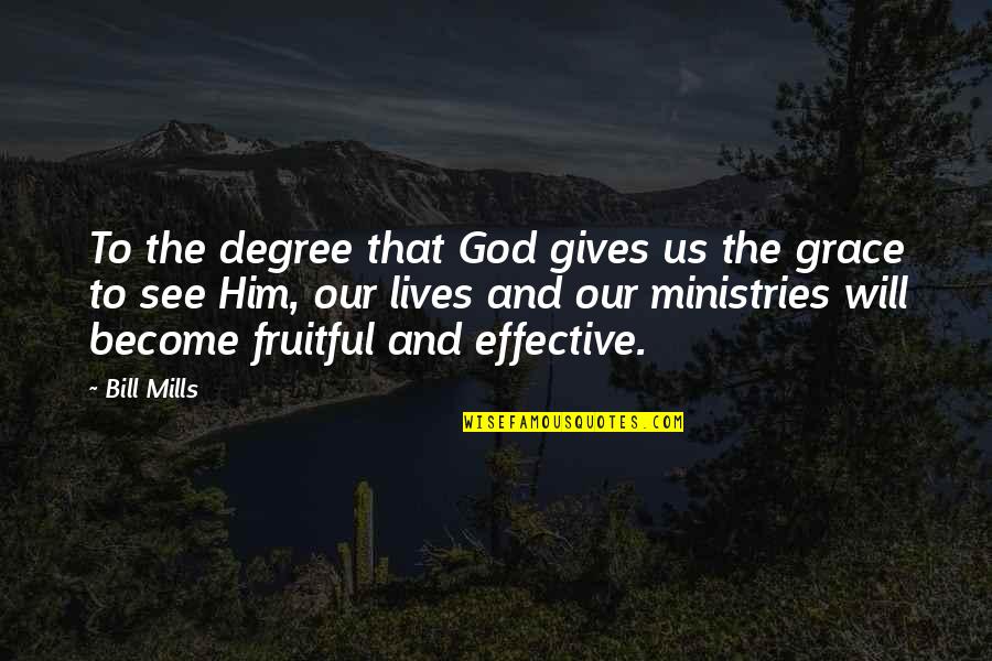 Grace Quotes By Bill Mills: To the degree that God gives us the