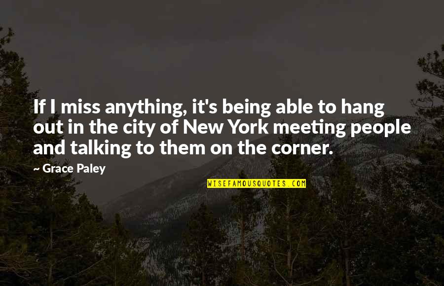 Grace Quotes By Grace Paley: If I miss anything, it's being able to