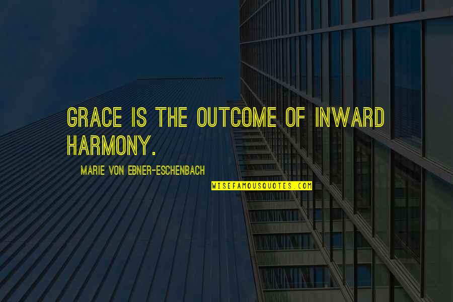 Grace Quotes By Marie Von Ebner-Eschenbach: Grace is the outcome of inward harmony.