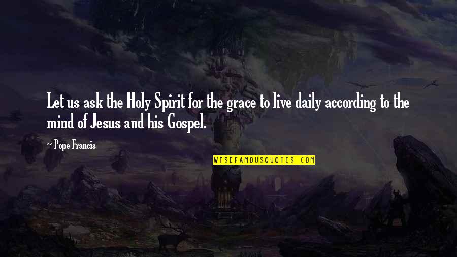 Grace Quotes By Pope Francis: Let us ask the Holy Spirit for the