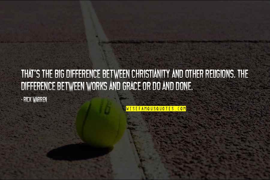 Grace Quotes By Rick Warren: That's the big difference between Christianity and other