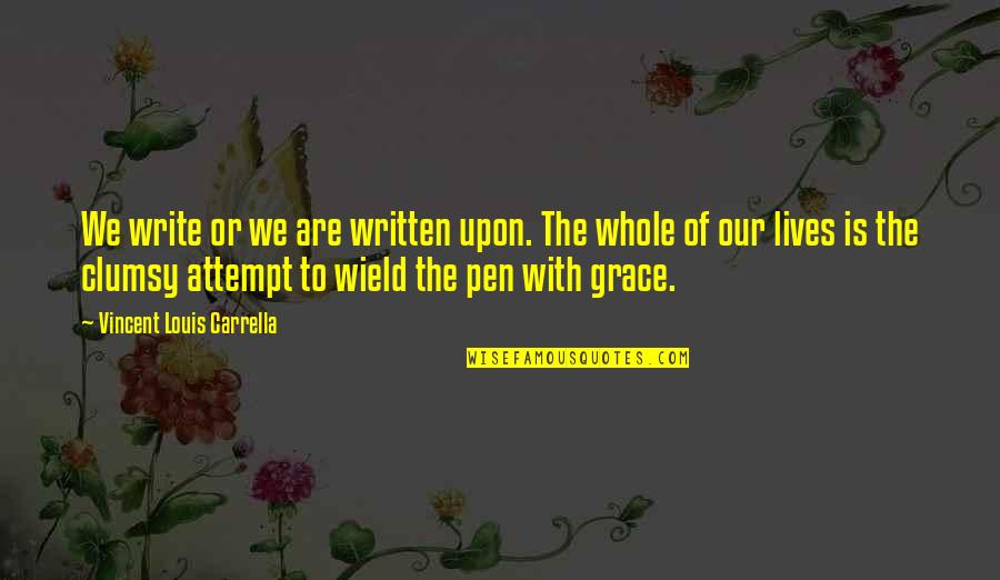 Grace Quotes By Vincent Louis Carrella: We write or we are written upon. The