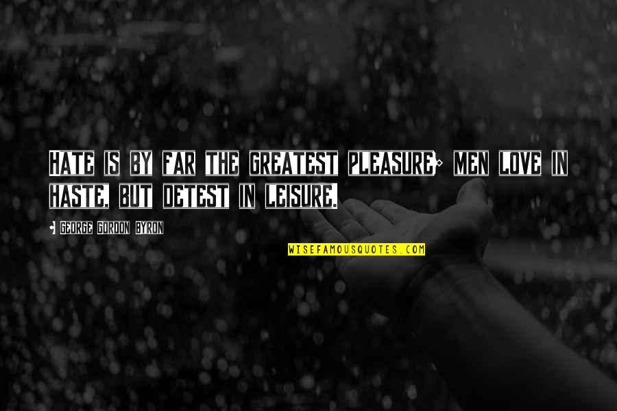 Grace Samples Quotes By George Gordon Byron: Hate is by far the greatest pleasure; men Grace Samples Quotes By George Gordon Byron: Hate is by far the greatest pleasure; men