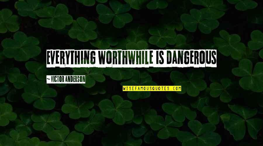 Grace Sarasota Quotes By Victor Anderson: Everything worthwhile is dangerous