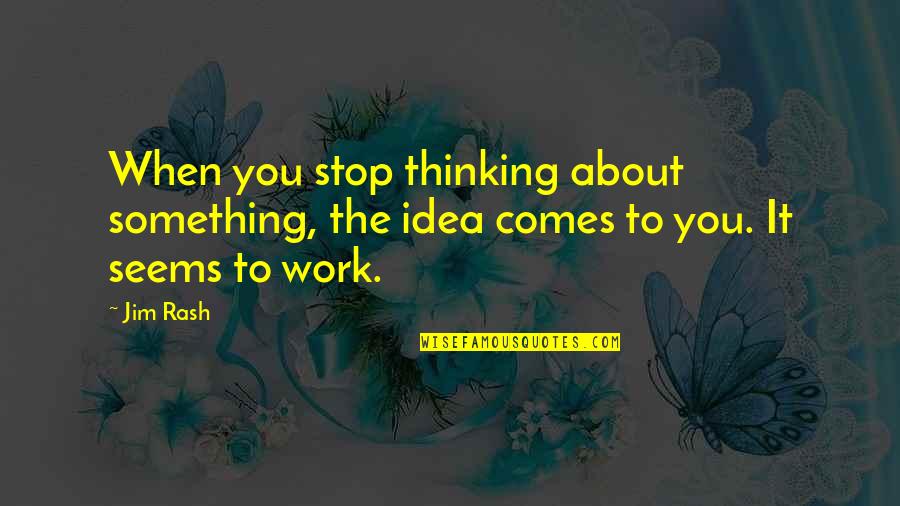 Grace Speare Quotes By Jim Rash: When you stop thinking about something, the idea