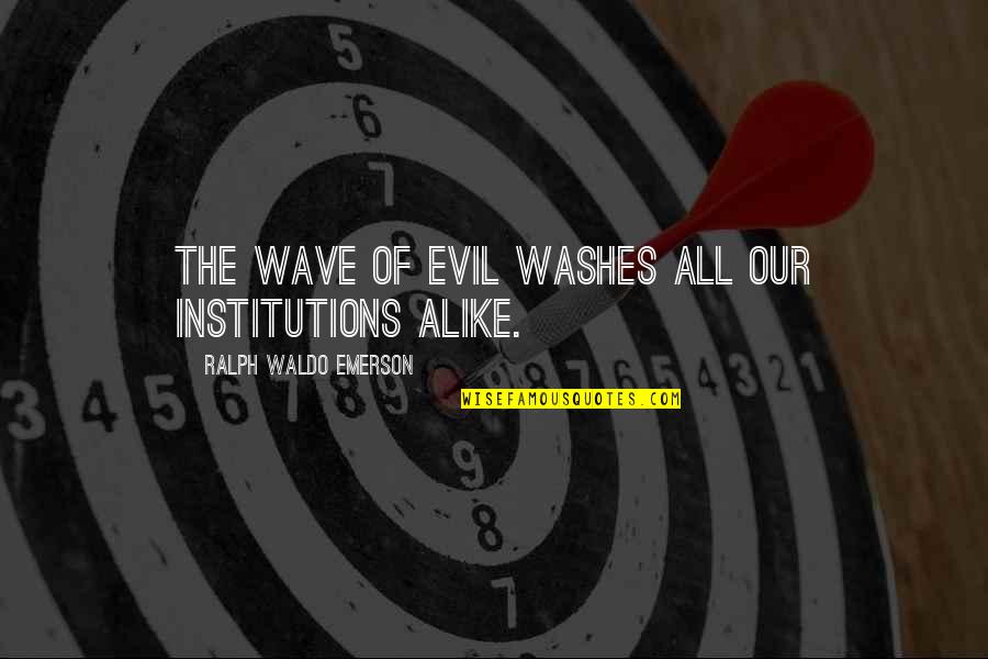 Grace Theology Quotes By Ralph Waldo Emerson: The wave of evil washes all our institutions