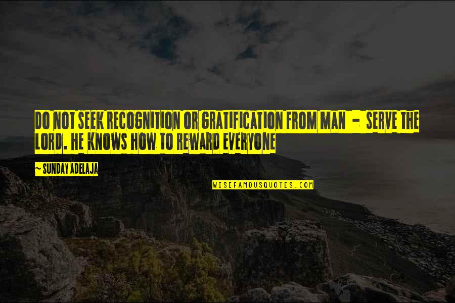 Grace Theology Quotes By Sunday Adelaja: Do not seek recognition or gratification from man