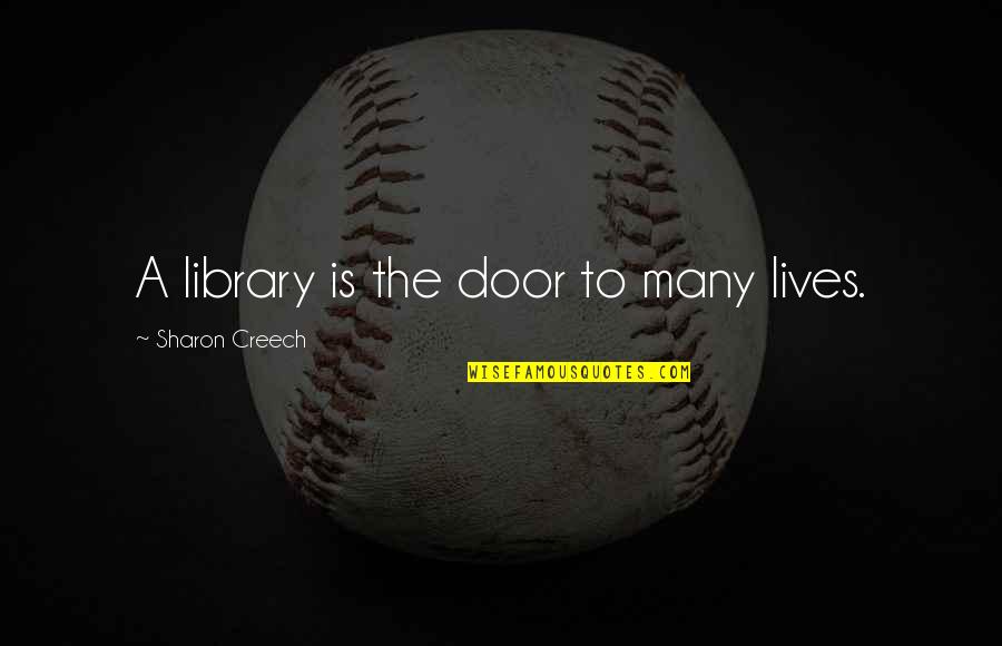 Grace Therapy Quotes By Sharon Creech: A library is the door to many lives.