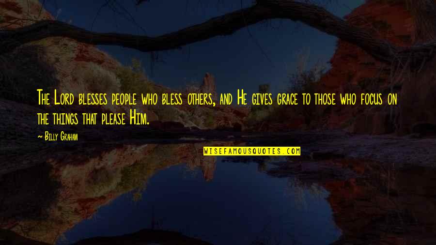 Grace To Others Quotes By Billy Graham: The Lord blesses people who bless others, and