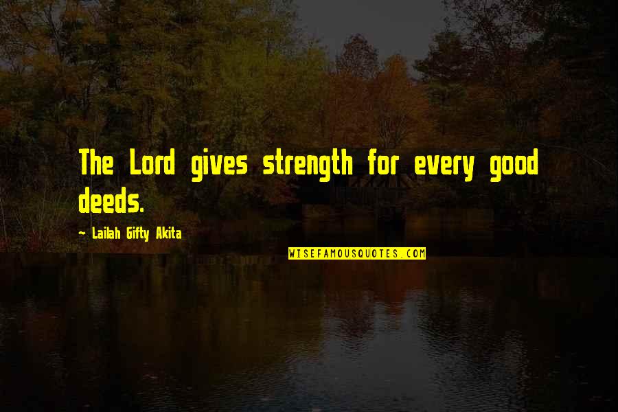 Grace To Others Quotes By Lailah Gifty Akita: The Lord gives strength for every good deeds.
