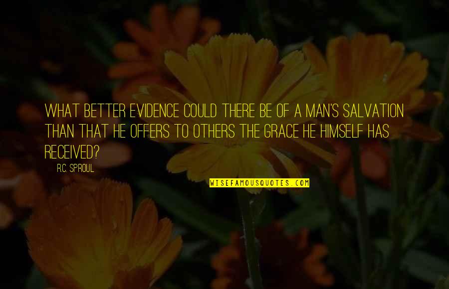 Grace To Others Quotes By R.C. Sproul: What better evidence could there be of a Grace To Others Quotes By R.C. Sproul: What better evidence could there be of a