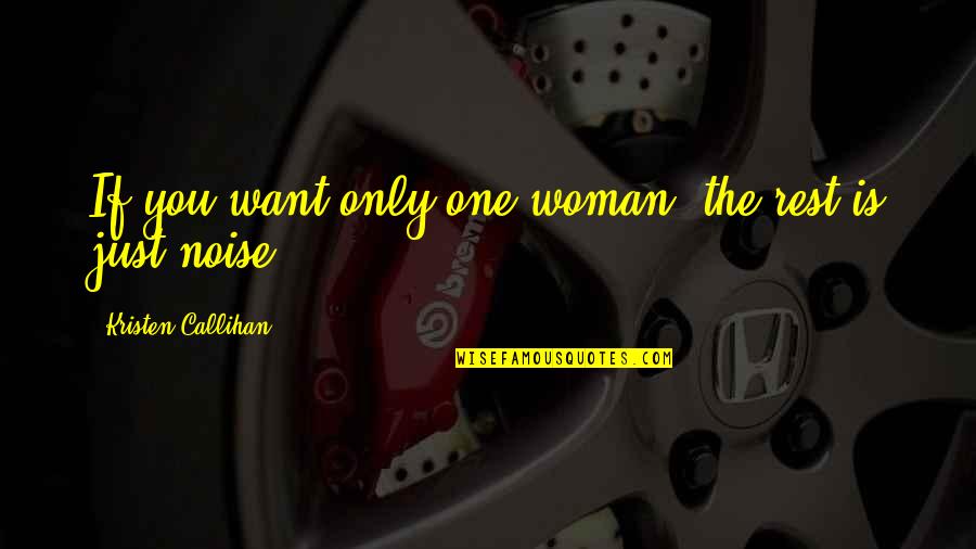 Grace Unplugged Quotes By Kristen Callihan: If you want only one woman, the rest Grace Unplugged Quotes By Kristen Callihan: If you want only one woman, the rest