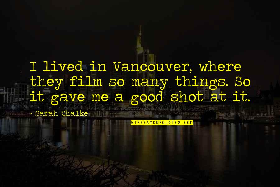 Gracechurch Quotes By Sarah Chalke: I lived in Vancouver, where they film so