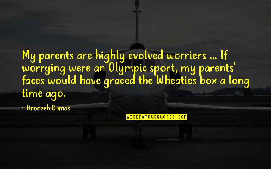 Graced Quotes By Firoozeh Dumas: My parents are highly evolved worriers ... If Graced Quotes By Firoozeh Dumas: My parents are highly evolved worriers ... If