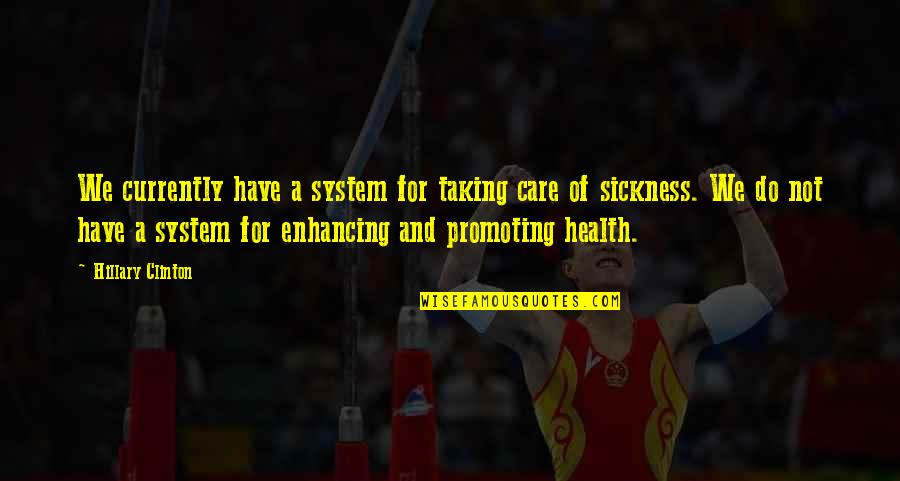 Graced Quotes By Hillary Clinton: We currently have a system for taking care Graced Quotes By Hillary Clinton: We currently have a system for taking care