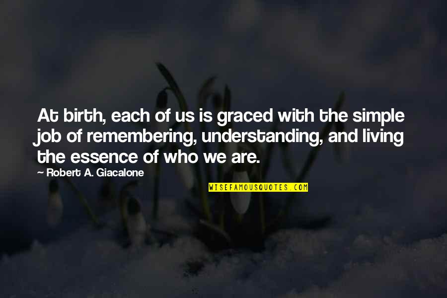 Graced Quotes By Robert A. Giacalone: At birth, each of us is graced with Graced Quotes By Robert A. Giacalone: At birth, each of us is graced with