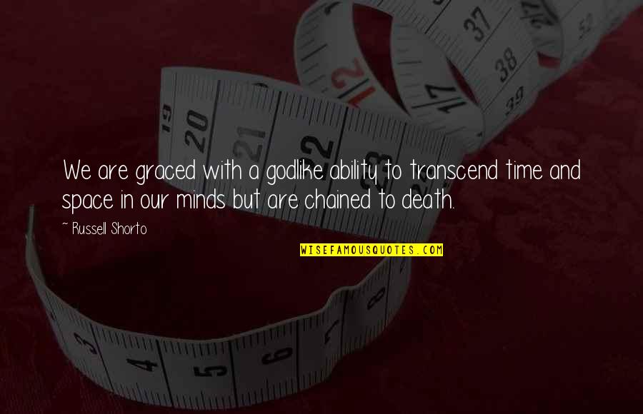 Graced Quotes By Russell Shorto: We are graced with a godlike ability to Graced Quotes By Russell Shorto: We are graced with a godlike ability to