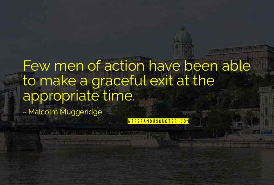 Graceful Exit Quotes By Malcolm Muggeridge: Few men of action have been able to