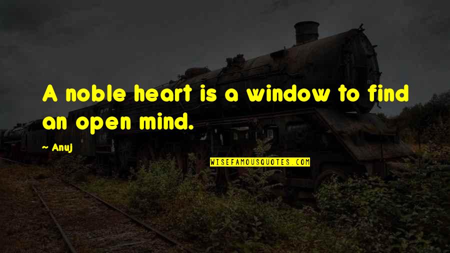 Graceful Girl Quotes By Anuj: A noble heart is a window to find
