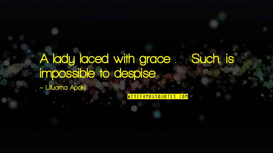 Graceful Lady Quotes By Ufuoma Apoki: A lady laced with grace . . .