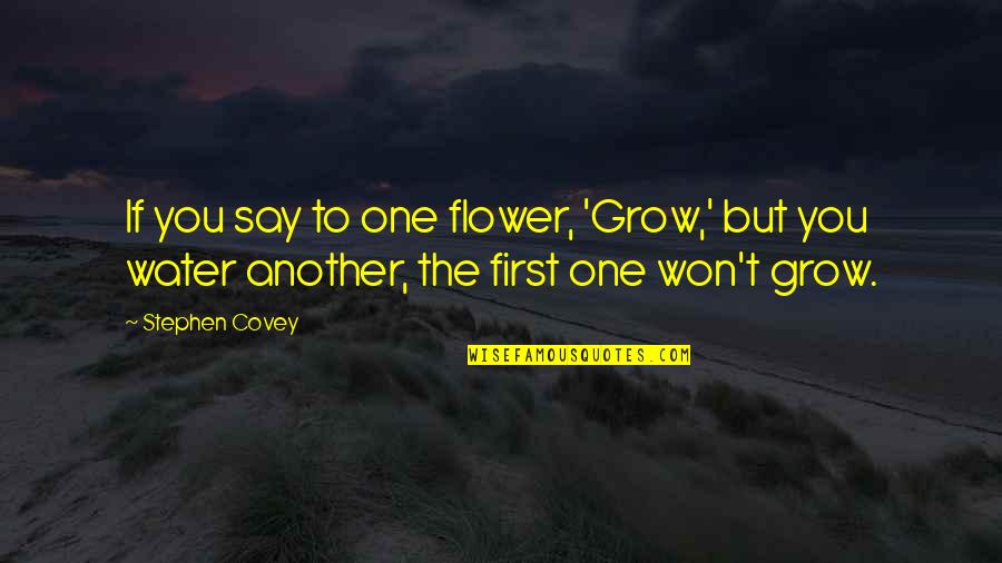 Graceful Quotations And Quotes By Stephen Covey: If you say to one flower, 'Grow,' but