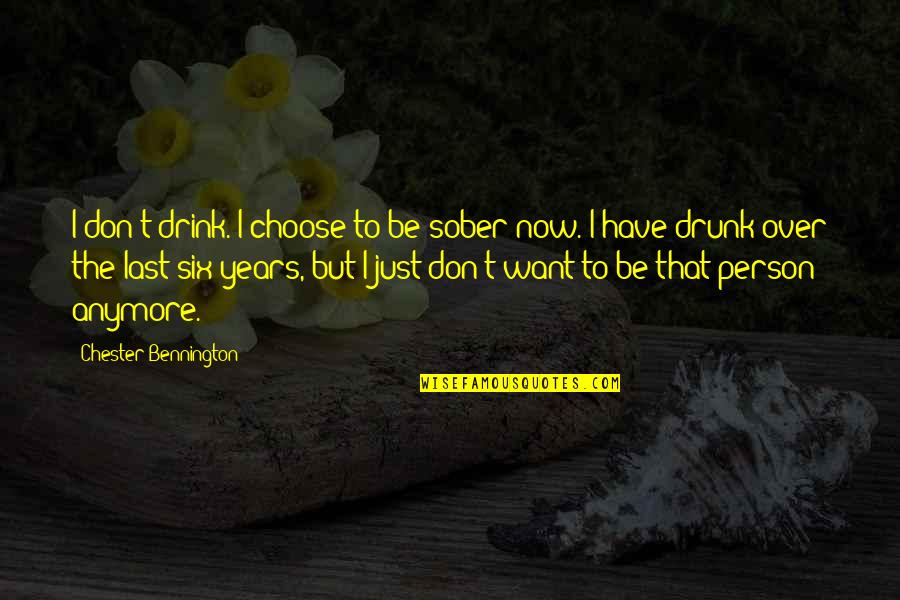 Gracefullest Quotes By Chester Bennington: I don't drink. I choose to be sober