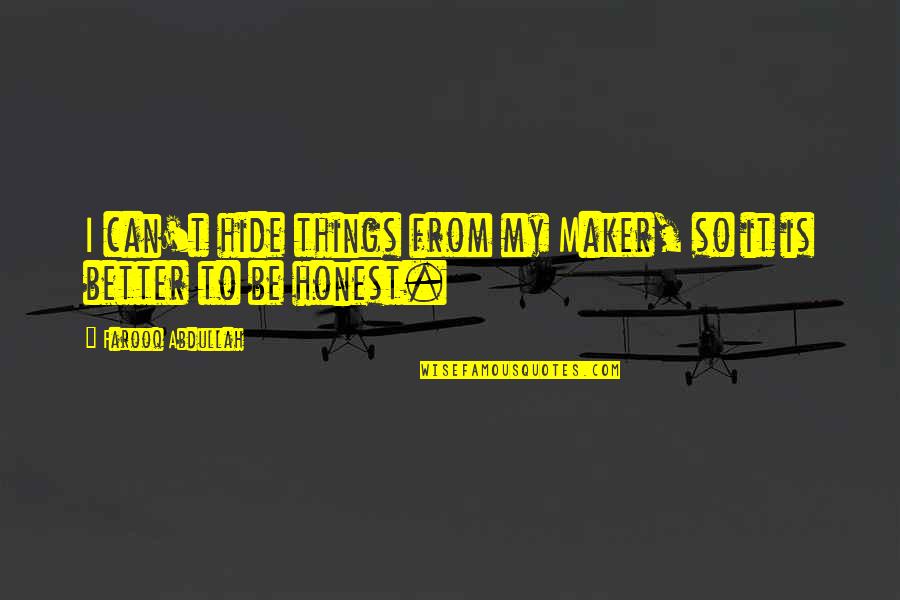 Gracefully Broken Quotes By Farooq Abdullah: I can't hide things from my Maker, so