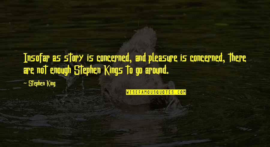 Gracefully Growing Old Quotes By Stephen King: Insofar as story is concerned, and pleasure is