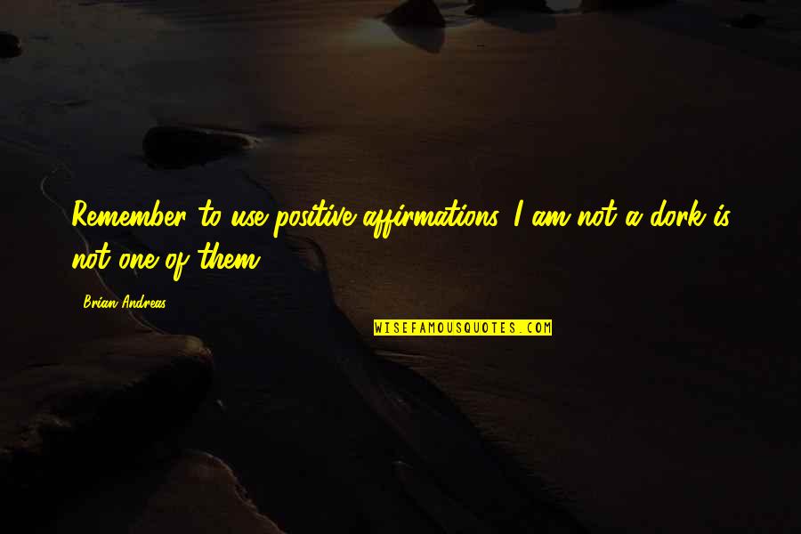 Gracejoy Quotes By Brian Andreas: Remember to use positive affirmations. I am not