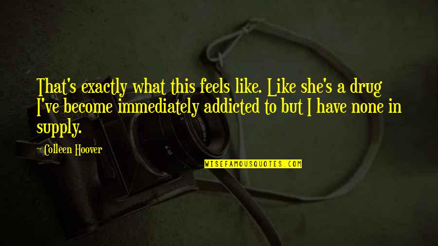 Gracejoy Quotes By Colleen Hoover: That's exactly what this feels like. Like she's Gracejoy Quotes By Colleen Hoover: That's exactly what this feels like. Like she's