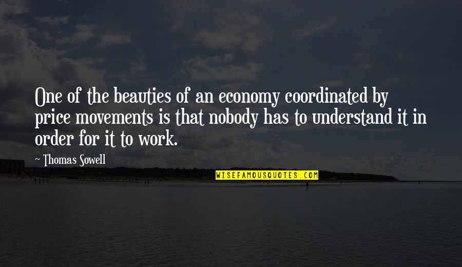 Graceland Johnny Tuturro Quotes By Thomas Sowell: One of the beauties of an economy coordinated Graceland Johnny Tuturro Quotes By Thomas Sowell: One of the beauties of an economy coordinated