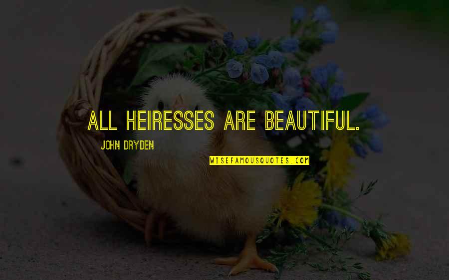 Gracelands Quotes By John Dryden: All heiresses are beautiful.
