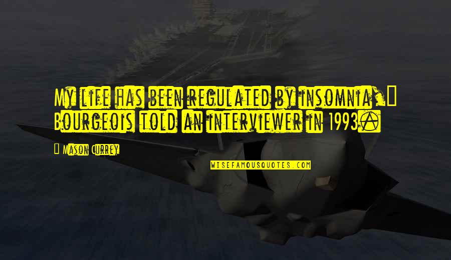 Gracelands Secret Quotes By Mason Currey: My life has been regulated by insomnia," Bourgeois