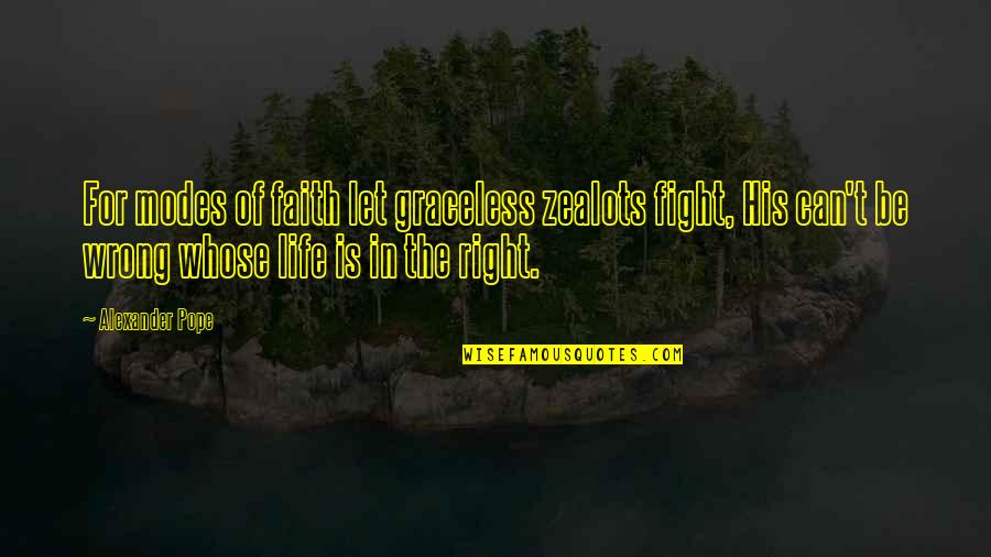 Graceless Quotes By Alexander Pope: For modes of faith let graceless zealots fight, Graceless Quotes By Alexander Pope: For modes of faith let graceless zealots fight,