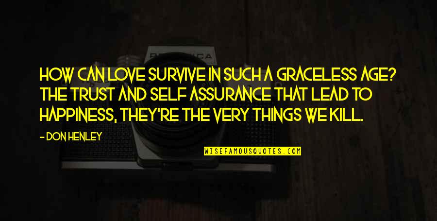 Graceless Quotes By Don Henley: How can love survive in such a graceless