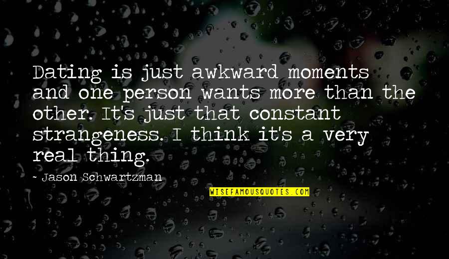 Graceless Quotes By Jason Schwartzman: Dating is just awkward moments and one person Graceless Quotes By Jason Schwartzman: Dating is just awkward moments and one person