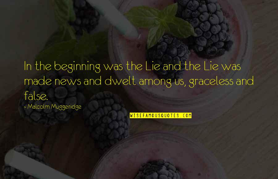 Graceless Quotes By Malcolm Muggeridge: In the beginning was the Lie and the