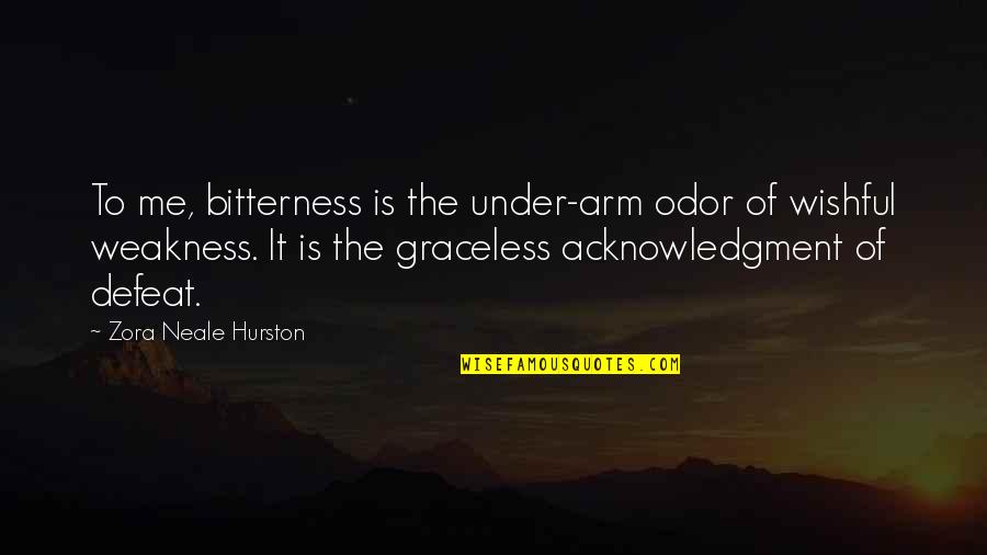 Graceless Quotes By Zora Neale Hurston: To me, bitterness is the under-arm odor of