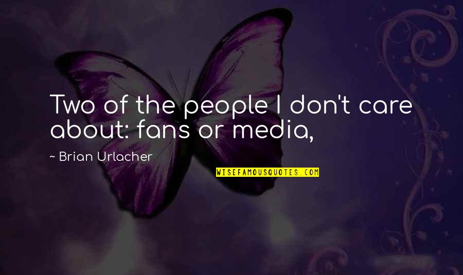 Graceline Bookmarks Quotes By Brian Urlacher: Two of the people I don't care about: Graceline Bookmarks Quotes By Brian Urlacher: Two of the people I don't care about: