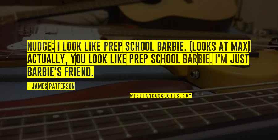 Graceling Bitterblue Quotes By James Patterson: Nudge: I look like prep school Barbie. (looks