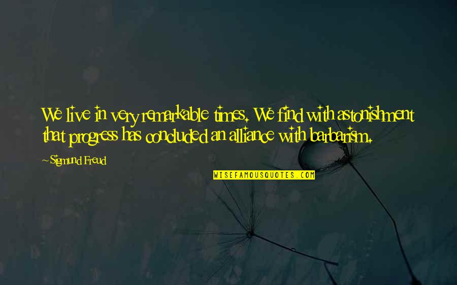 Graceling Quotes By Sigmund Freud: We live in very remarkable times. We find