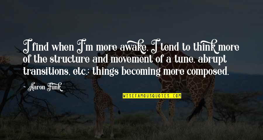 Gracelynn 5 Quotes By Aaron Funk: I find when I'm more awake, I tend