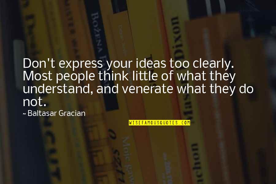 Gracian Quotes By Baltasar Gracian: Don't express your ideas too clearly. Most people Gracian Quotes By Baltasar Gracian: Don't express your ideas too clearly. Most people