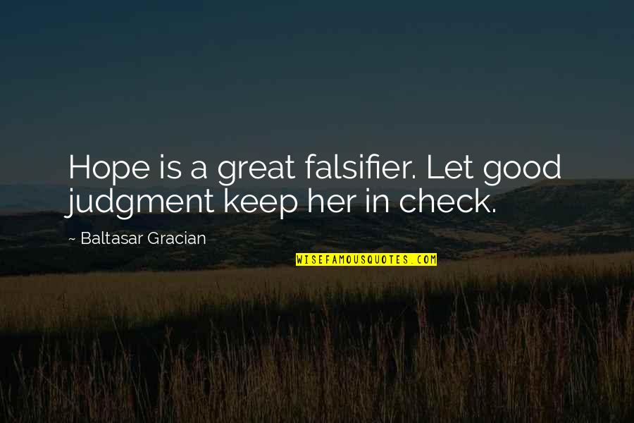 Gracian Quotes By Baltasar Gracian: Hope is a great falsifier. Let good judgment Gracian Quotes By Baltasar Gracian: Hope is a great falsifier. Let good judgment