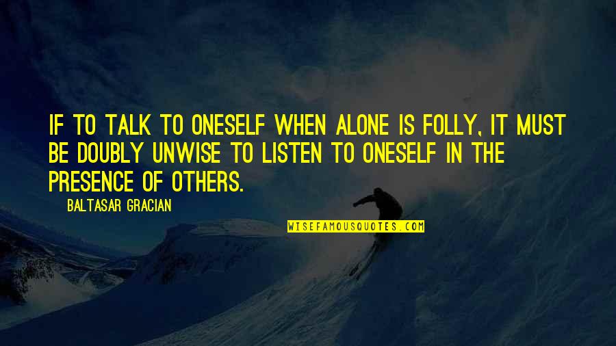 Gracian Quotes By Baltasar Gracian: If to talk to oneself when alone is Gracian Quotes By Baltasar Gracian: If to talk to oneself when alone is
